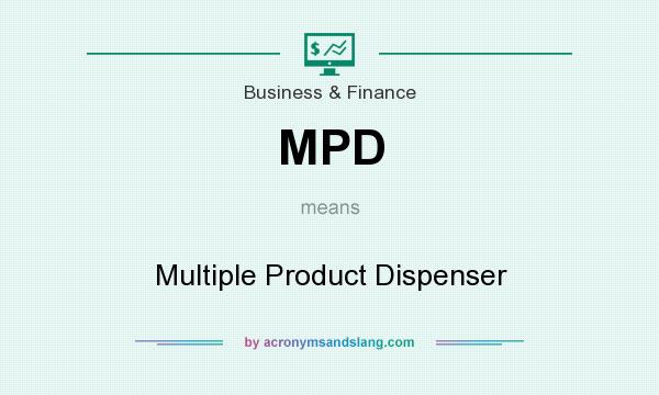 What does MPD mean? It stands for Multiple Product Dispenser
