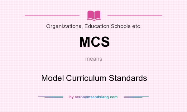 What does MCS mean? It stands for Model Curriculum Standards