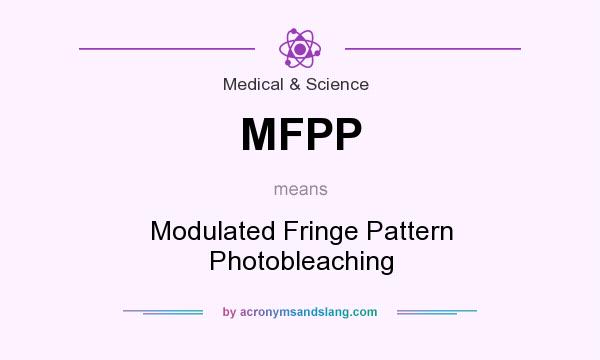 What does MFPP mean? It stands for Modulated Fringe Pattern Photobleaching