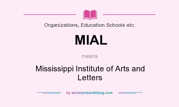 What does MIAL mean? It stands for Mississippi Institute of Arts and Letters