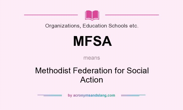 What does MFSA mean? It stands for Methodist Federation for Social Action