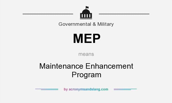 What does MEP mean? It stands for Maintenance Enhancement Program