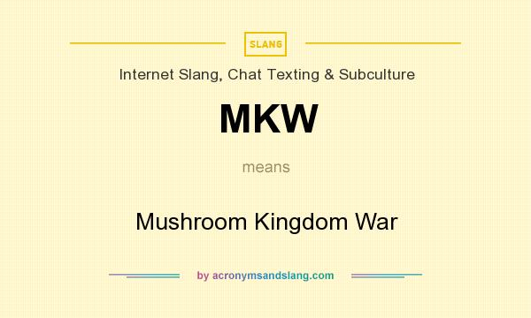 What does MKW mean? It stands for Mushroom Kingdom War