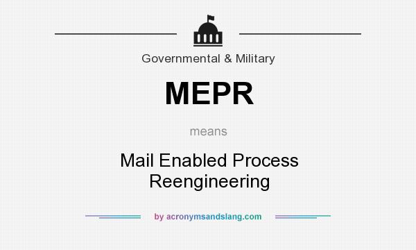 What does MEPR mean? It stands for Mail Enabled Process Reengineering