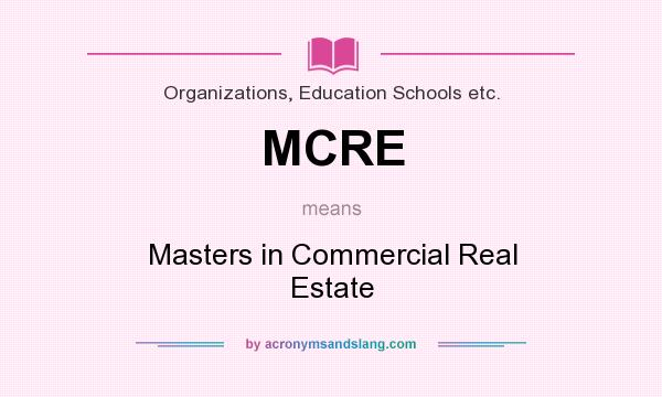 What does MCRE mean? It stands for Masters in Commercial Real Estate