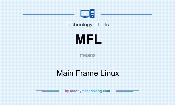 What does MFL mean? It stands for Main Frame Linux