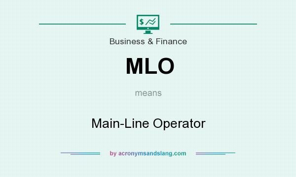 What does MLO mean? It stands for Main-Line Operator