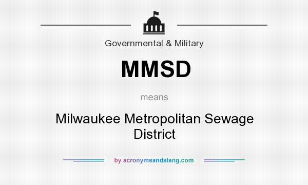 What does MMSD mean? It stands for Milwaukee Metropolitan Sewage District