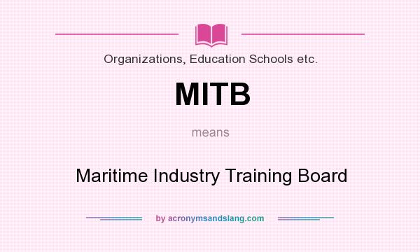 What does MITB mean? It stands for Maritime Industry Training Board
