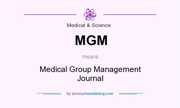 What does MGM mean? It stands for Medical Group Management Journal