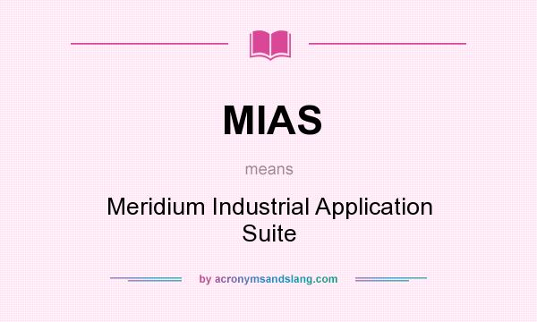 What does MIAS mean? It stands for Meridium Industrial Application Suite
