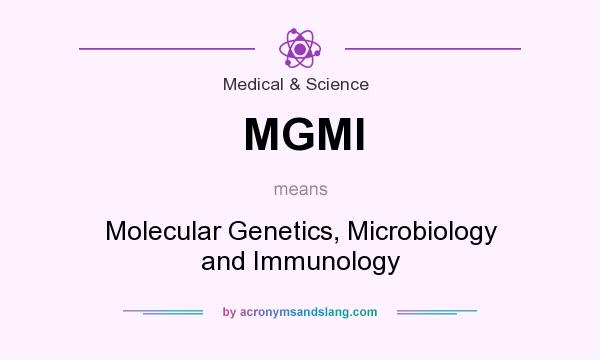 What does MGMI mean? It stands for Molecular Genetics, Microbiology and Immunology
