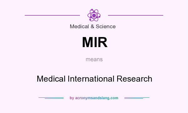 What does MIR mean? It stands for Medical International Research
