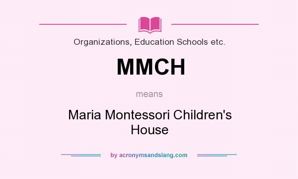 What does MMCH mean? It stands for Maria Montessori Children`s House