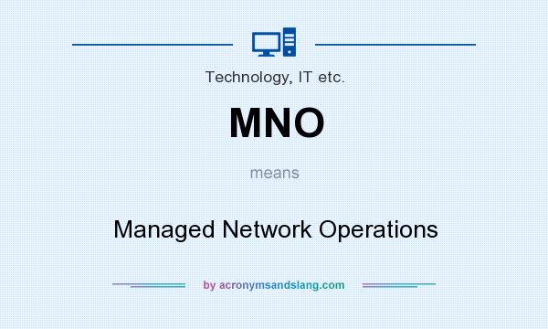 What does MNO mean? It stands for Managed Network Operations