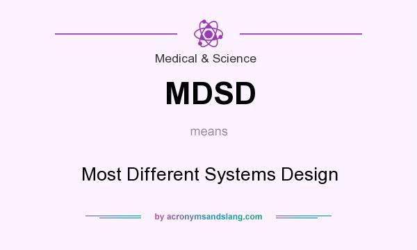 What does MDSD mean? It stands for Most Different Systems Design