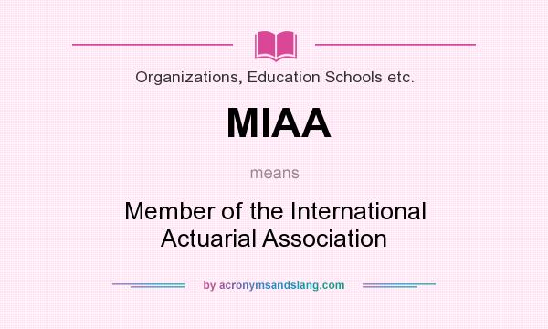 What does MIAA mean? It stands for Member of the International Actuarial Association