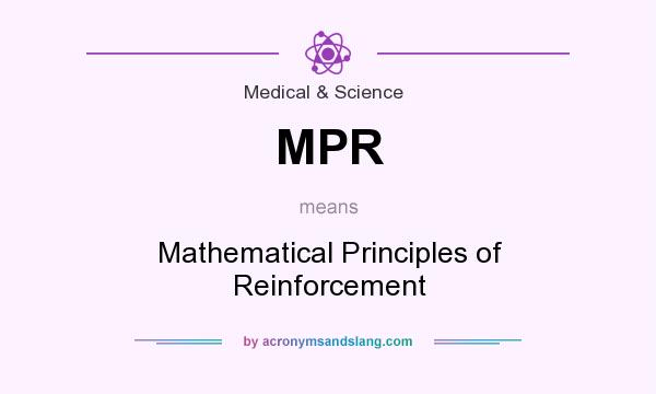 What does MPR mean? It stands for Mathematical Principles of Reinforcement