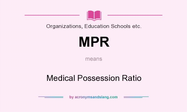 What does MPR mean? It stands for Medical Possession Ratio