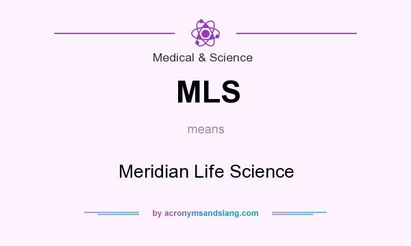 What does MLS mean? It stands for Meridian Life Science
