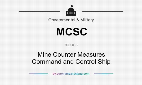 What does MCSC mean? It stands for Mine Counter Measures Command and Control Ship
