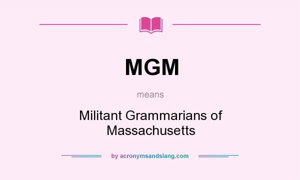 What does MGM mean? It stands for Militant Grammarians of Massachusetts