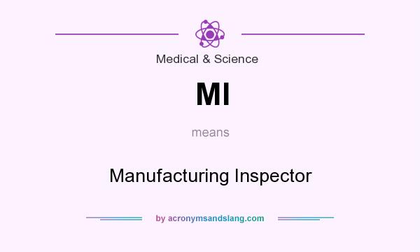 What does MI mean? It stands for Manufacturing Inspector