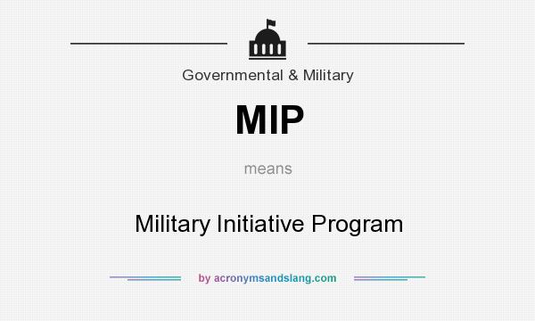 What does MIP mean? It stands for Military Initiative Program