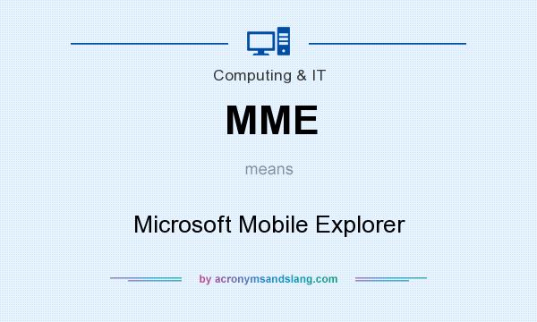 What does MME mean? It stands for Microsoft Mobile Explorer