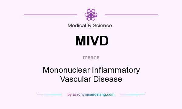What does MIVD mean? It stands for Mononuclear Inflammatory Vascular Disease