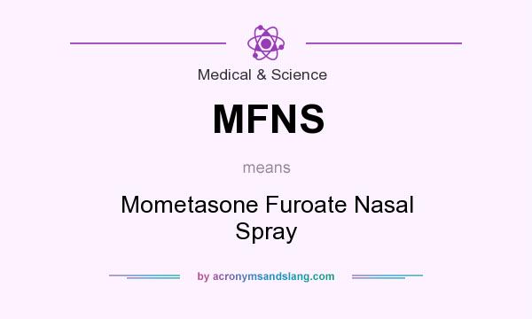 What does MFNS mean? It stands for Mometasone Furoate Nasal Spray