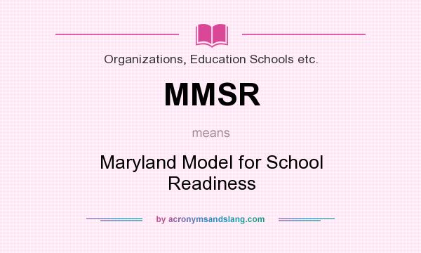 What does MMSR mean? It stands for Maryland Model for School Readiness