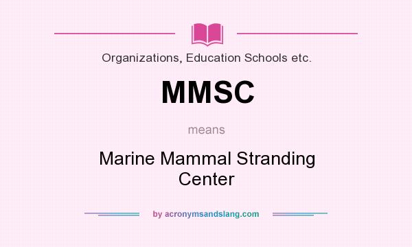 What does MMSC mean? It stands for Marine Mammal Stranding Center