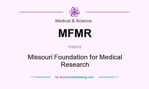 What does MFMR mean? It stands for Missouri Foundation for Medical Research