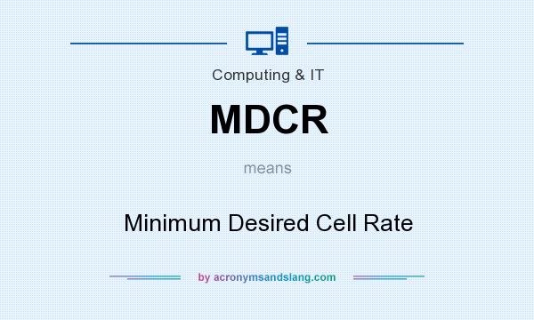 What does MDCR mean? It stands for Minimum Desired Cell Rate