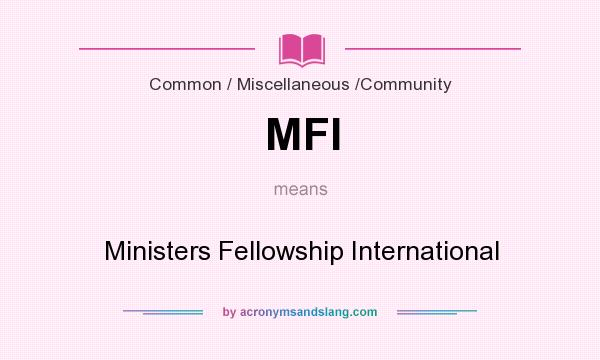 What does MFI mean? It stands for Ministers Fellowship International