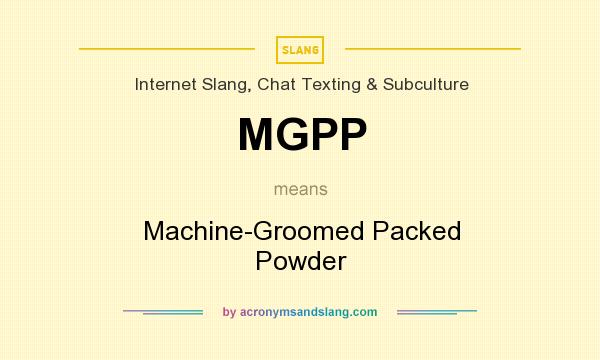What does MGPP mean? It stands for Machine-Groomed Packed Powder
