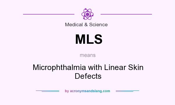 What does MLS mean? It stands for Microphthalmia with Linear Skin Defects