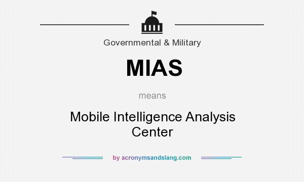What does MIAS mean? It stands for Mobile Intelligence Analysis Center