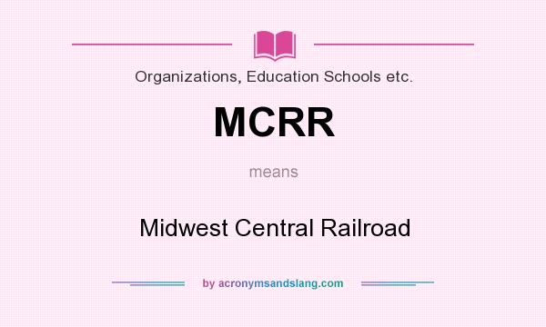 What does MCRR mean? It stands for Midwest Central Railroad