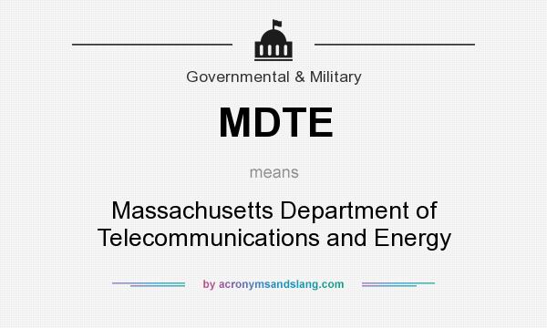What does MDTE mean? It stands for Massachusetts Department of Telecommunications and Energy