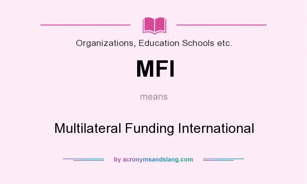 What does MFI mean? It stands for Multilateral Funding International