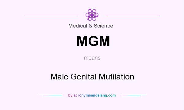 What does MGM mean? It stands for Male Genital Mutilation