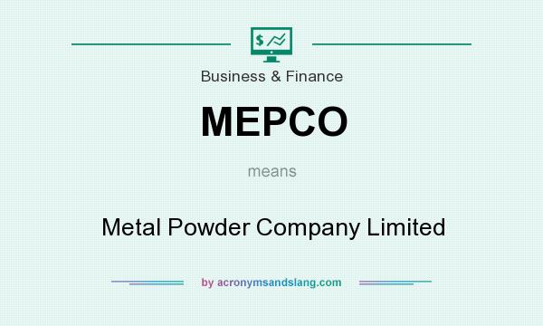 What does MEPCO mean? It stands for Metal Powder Company Limited