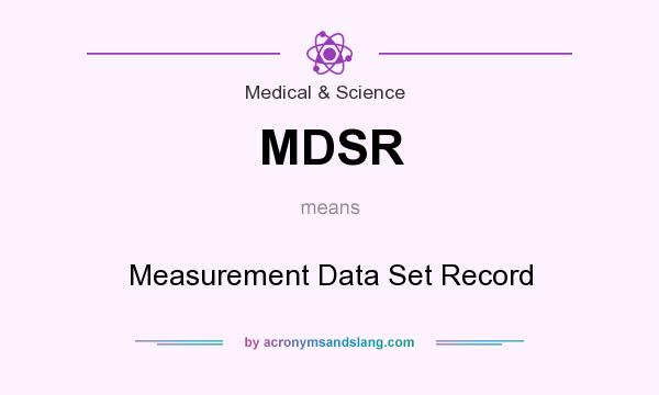 What does MDSR mean? It stands for Measurement Data Set Record