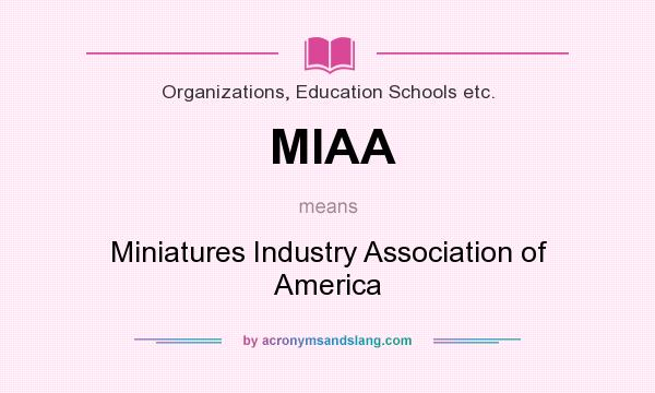 What does MIAA mean? It stands for Miniatures Industry Association of America