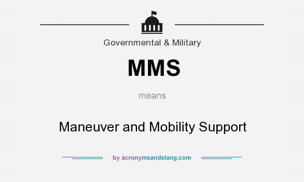 What does MMS mean? It stands for Maneuver and Mobility Support
