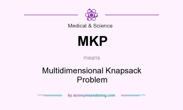 What does MKP mean? It stands for Multidimensional Knapsack Problem