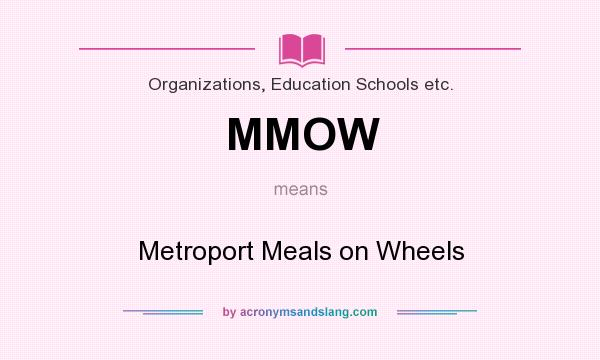 What does MMOW mean? It stands for Metroport Meals on Wheels