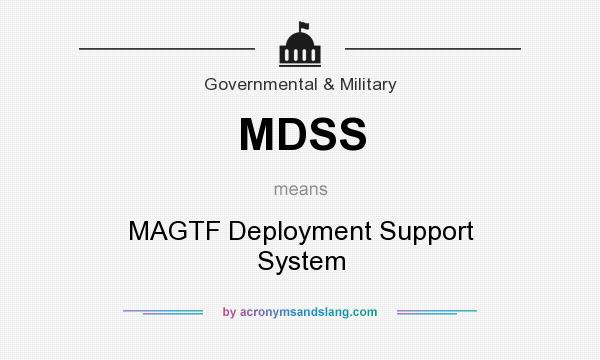What does MDSS mean? It stands for MAGTF Deployment Support System